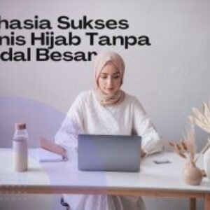 Rahasia Sukses Bisnis Hijab Tanpa Modal Besar