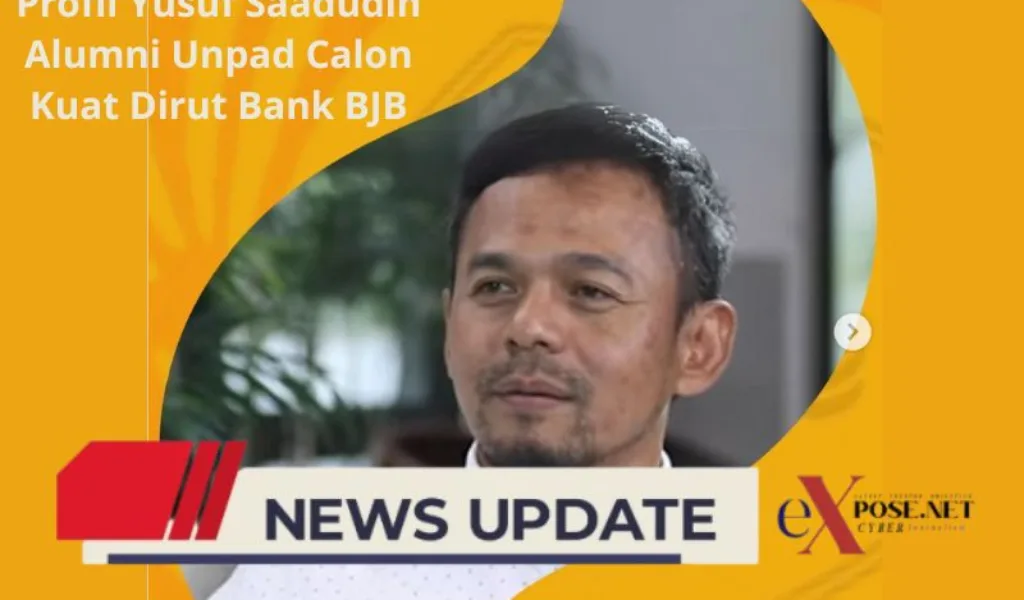 Yusuf Saadudin, Alumni Unpad Sosok Kuat Calon Dirut Bank Jabar